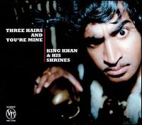 King Khan - Three Hairs And You're Mine lyrics