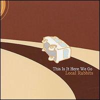 Local Rabbits - This Is It Here We Go lyrics