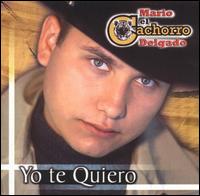 Mario "El Cachorro" Delgado [Latin] - Yo Te Quiero lyrics