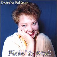 Deirdre Fellner - Fixin' to Wail lyrics