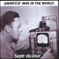 Supe Dujour - Smartest Man in the World lyrics