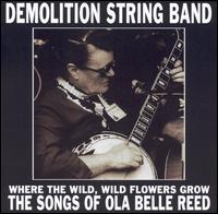 Demolition String Band - Where the Wild, Wild Flowers Grow: The Songs of Ola Belle Reed lyrics
