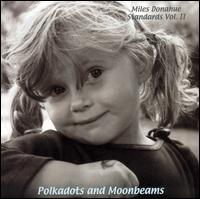 Miles Donahue - Standards, Vol. 2: Polkadots and Moonbeams lyrics