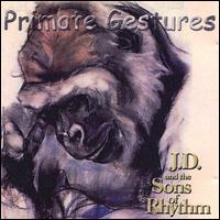 J.D. and the Sons of Rhythm - Primate Gestures lyrics