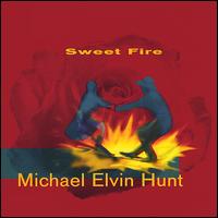 Michael Elvin Hunt - Sweet Fire lyrics