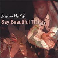 Bertram McLeish - Say Beautiful Things lyrics