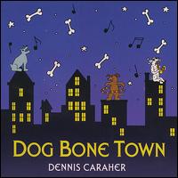 Dennis Caraher - Dog Bone Town lyrics