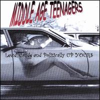 Middle Age Teenagers - Lewd, Crude and Politically Up Yours lyrics