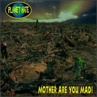 Planet Hate - Mother, Are You Mad? lyrics