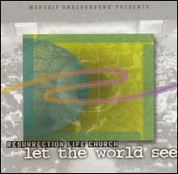 Resurrection Life Church - Let the World See lyrics