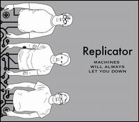 Replicator - Machines Will Always Let You Down lyrics