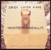 Brick Layer Cake - Whatchamacallit lyrics