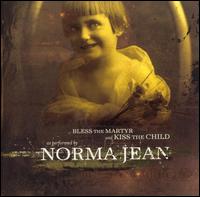 Norma Jean - Bless the Martyr and Kiss the Child lyrics