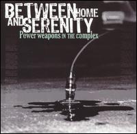 Between Home & Serenity - Power Weapons in the Complex lyrics