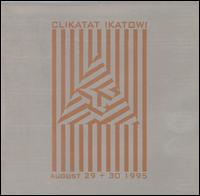 Clikatat Ikatowi - August 29 & 30 1995 [live] lyrics