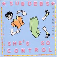 Sub Debs - She's So Control lyrics