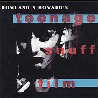 Rowland Howard - Teenage Snuff Film lyrics