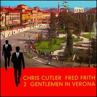 Chris Cutler - 2 Gentlemen in Verona lyrics
