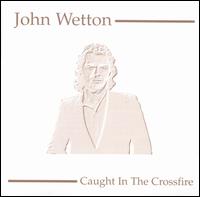 John Wetton - Caught in the Crossfire lyrics