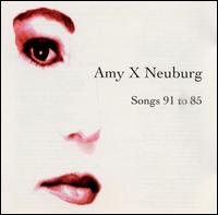 Amy X Neuburg - Songs 91 to 85 lyrics