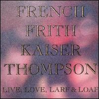 French Frith Kaiser Thompson - Live, Love, Larf & Loaf lyrics