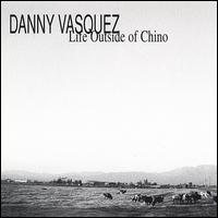 Danny Vasquez - Life Outside of Chino lyrics
