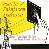 Public Relations Exercise - Come You Are Safe We Are from the Bombs lyrics