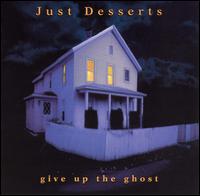Just Desserts - Give Up the Ghost lyrics