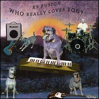 K9 Fusion - Who Really Love's You? lyrics
