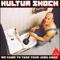 Kultur Shock - We Came to Take Your Jobs Away lyrics