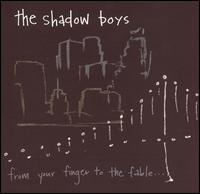 The Shadow Boys - From Your Finger to the Fable lyrics