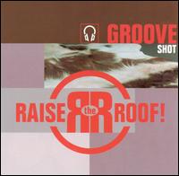 Raise the Roof - Groove Shot lyrics