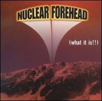 Nuclear Forehead - What It Is!! lyrics