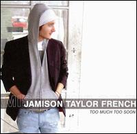 Jamison Taylor French - Too Much Too Soon lyrics