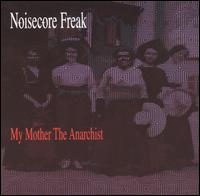 Noisecore Freak - My Mother the Anarchrist lyrics