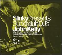 John Kelly [Electronica] - Slinky Presents Superclub DJ's lyrics
