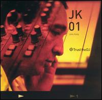 John Kelly [Electronica] - Trust the DJ: JK01 lyrics