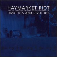 Haymarket Riot - This CD Contains the Self-Titled and Wax! EPs lyrics