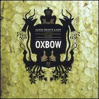 Oxbow - Love That's Last: A Wholly Hypnographic and Disturbing Work Regarding Oxbow lyrics