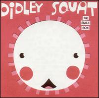 Didley Squat - The Smile Box lyrics