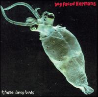 The Dog Faced Hermans - Those Deep Buds lyrics