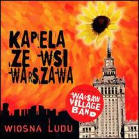 Warsaw Village Band - Kapela Ze Wsi Warszawa: Wiosna Ludu lyrics