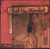 Hot Like [A] Robot - Hurry Up & Die lyrics