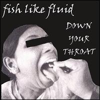 Fish Like Fluid - Down Your Throat lyrics