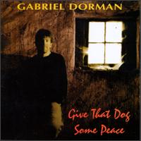 Gabriel Dorman - Give That Dog Some Peace lyrics