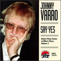 Johnny Varro - Say Yes: Arbors Piano Series at Mike's Place, Vol. 2 [live] lyrics
