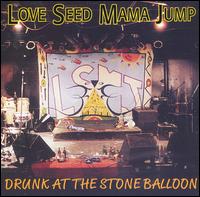 Love Seed Mama Jump - Drunk at the Stone Balloon [live] lyrics