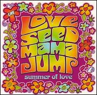 Love Seed Mama Jump - Summer of Love [live] lyrics