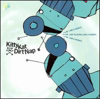 Kitty Kat Dirt Nap - I Am a Robot. I Am Talking Like a Robot. I Am a Robot. lyrics