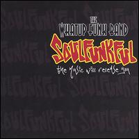 The What Up Funk Band - Soulfunkful: The Music Will Release You lyrics